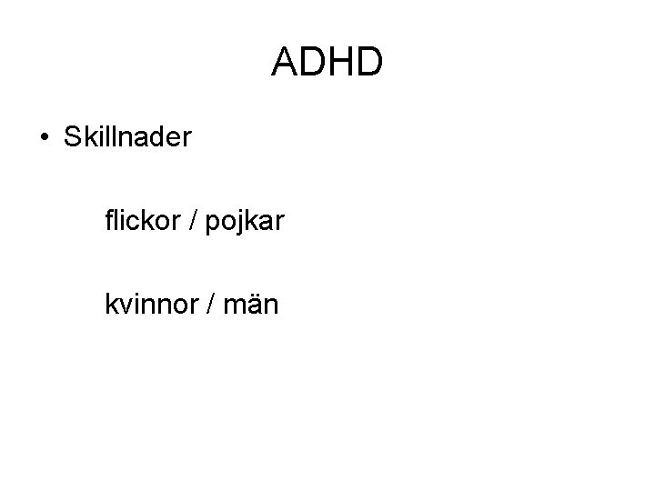 ADHD • Skillnader flickor / pojkar kvinnor / män 