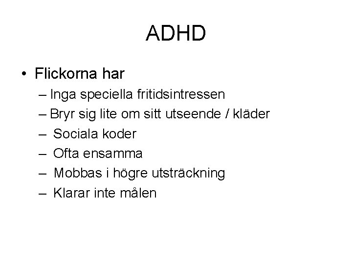 ADHD • Flickorna har – Inga speciella fritidsintressen – Bryr sig lite om sitt