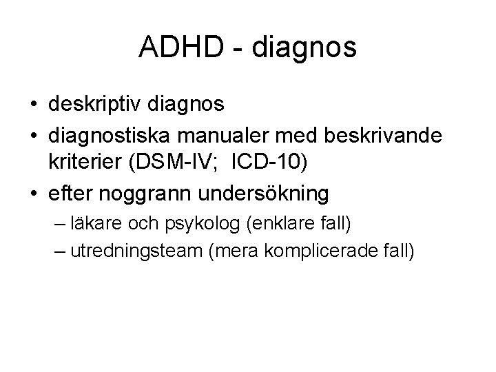 ADHD - diagnos • deskriptiv diagnos • diagnostiska manualer med beskrivande kriterier (DSM-IV; ICD-10)