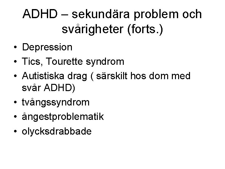 ADHD – sekundära problem och svårigheter (forts. ) • Depression • Tics, Tourette syndrom