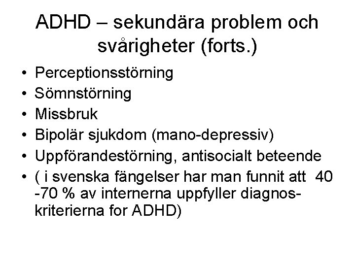 ADHD – sekundära problem och svårigheter (forts. ) • • • Perceptionsstörning Sömnstörning Missbruk