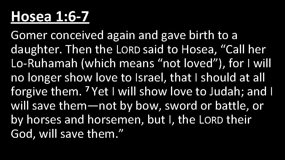 Hosea 1: 6 -7 Gomer conceived again and gave birth to a daughter. Then