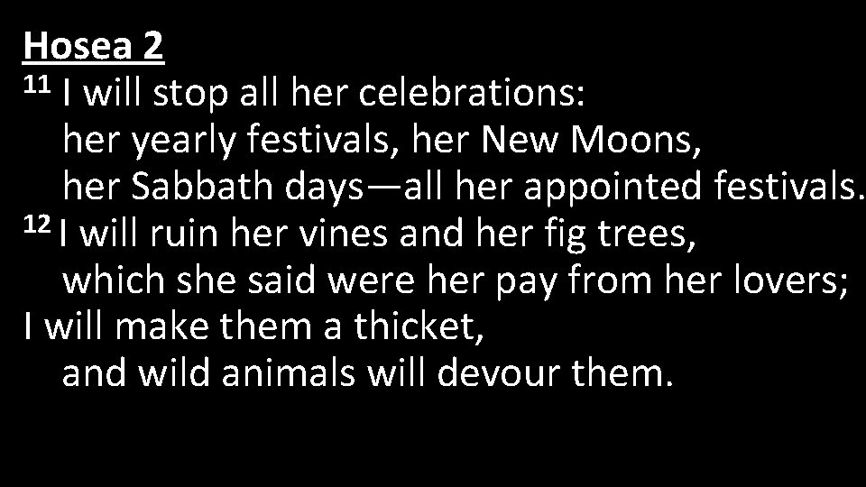 Hosea 2 11 I will stop all her celebrations: her yearly festivals, her New