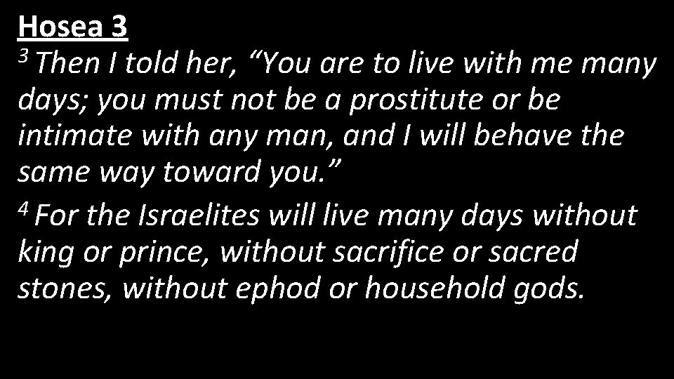 Hosea 3 3 Then I told her, “You are to live with me many