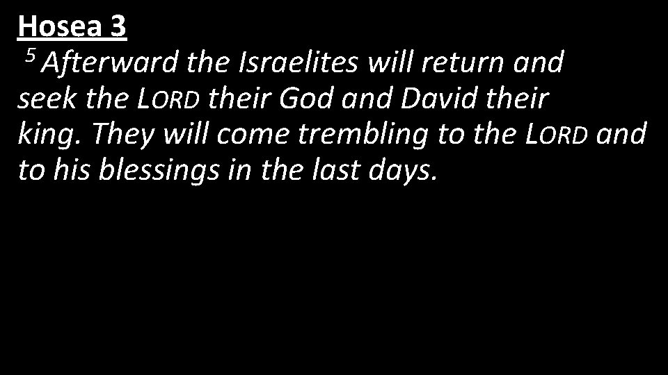 Hosea 3 5 Afterward the Israelites will return and seek the LORD their God