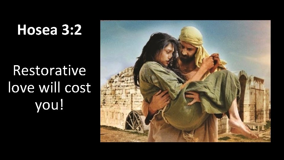 Hosea 3: 2 Restorative love will cost you! 