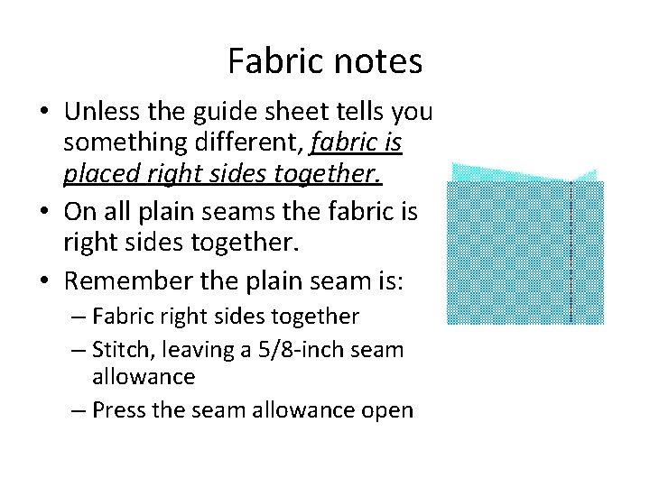 Fabric notes • Unless the guide sheet tells you something different, fabric is placed