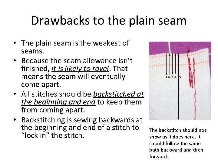 Drawbacks to the plain seam • The plain seam is the weakest of seams.