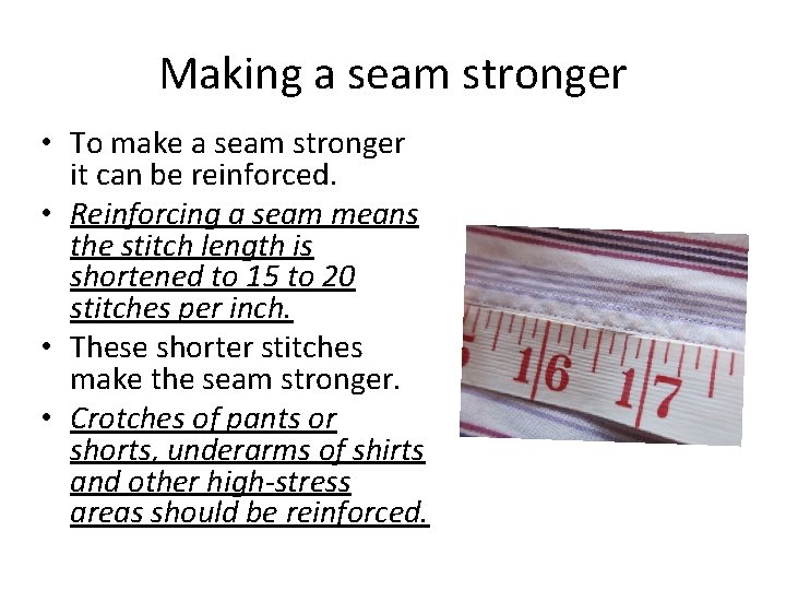 Making a seam stronger • To make a seam stronger it can be reinforced.