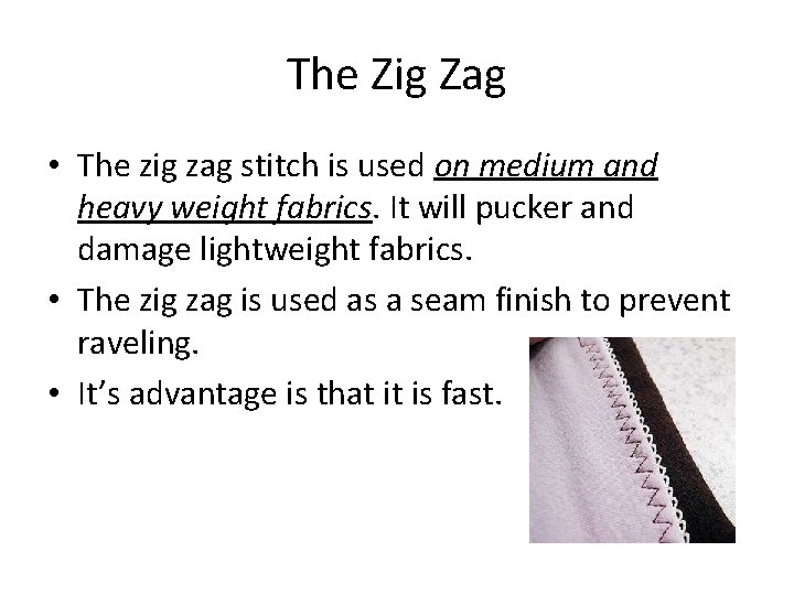 The Zig Zag • The zig zag stitch is used on medium and heavy