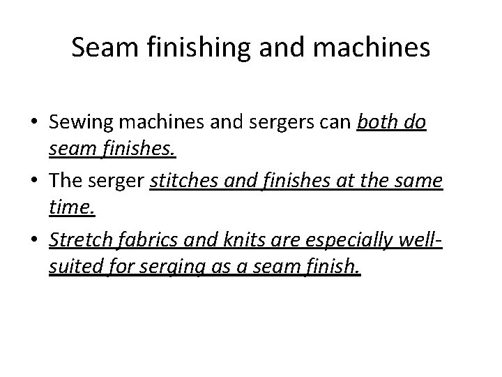 Seam finishing and machines • Sewing machines and sergers can both do seam finishes.