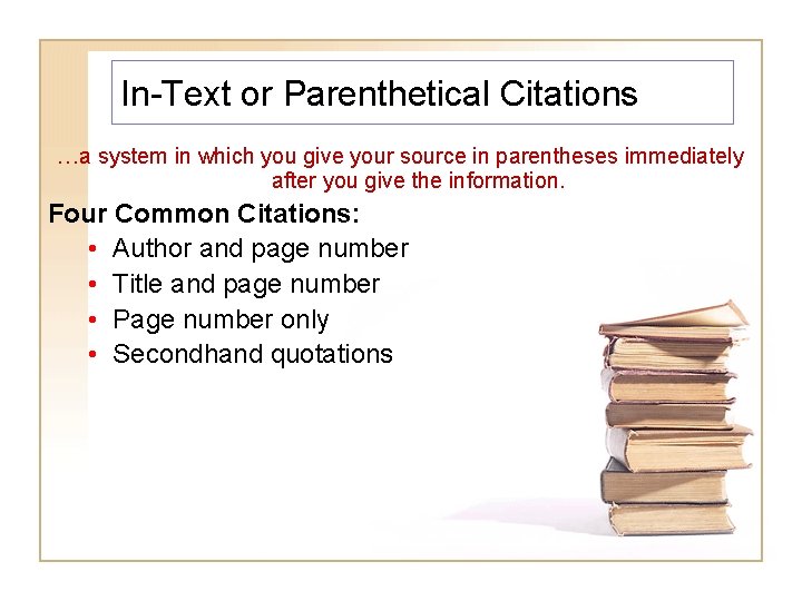 In-Text or Parenthetical Citations …a system in which you give your source in parentheses