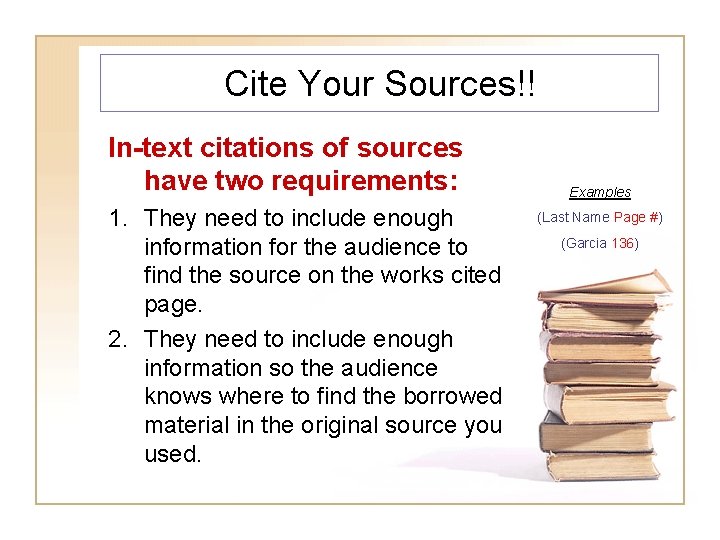 Cite Your Sources!! In-text citations of sources have two requirements: 1. They need to