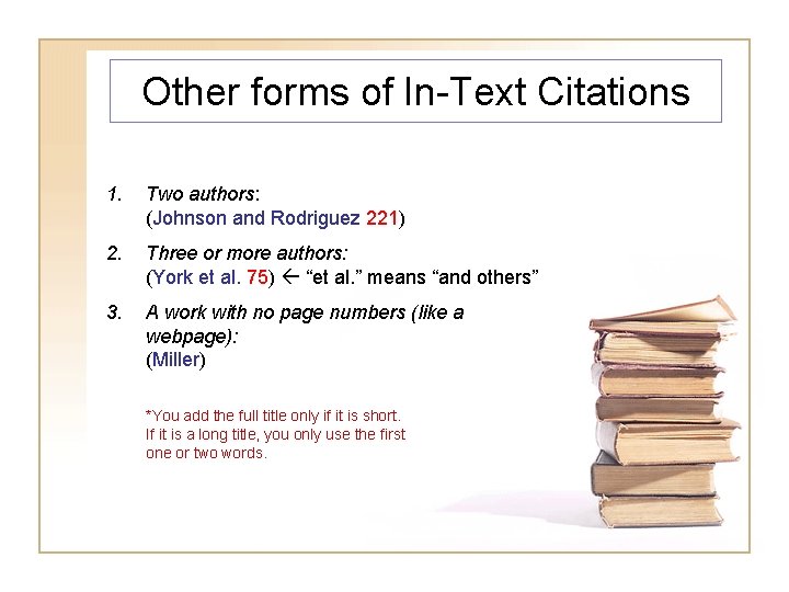 Other forms of In-Text Citations 1. Two authors: (Johnson and Rodriguez 221) 2. Three