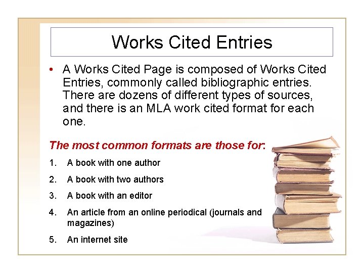 Works Cited Entries • A Works Cited Page is composed of Works Cited Entries,