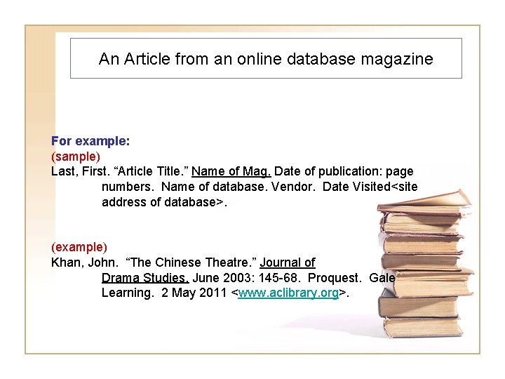 An Article from an online database magazine For example: (sample) Last, First. “Article Title.
