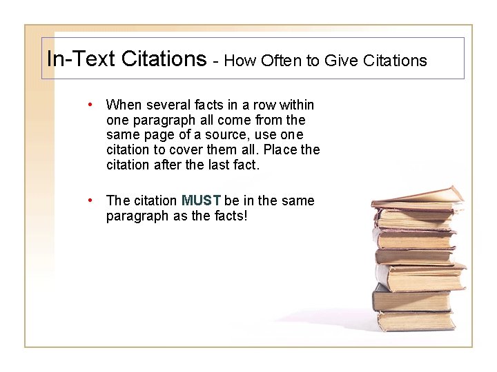 In-Text Citations - How Often to Give Citations • When several facts in a