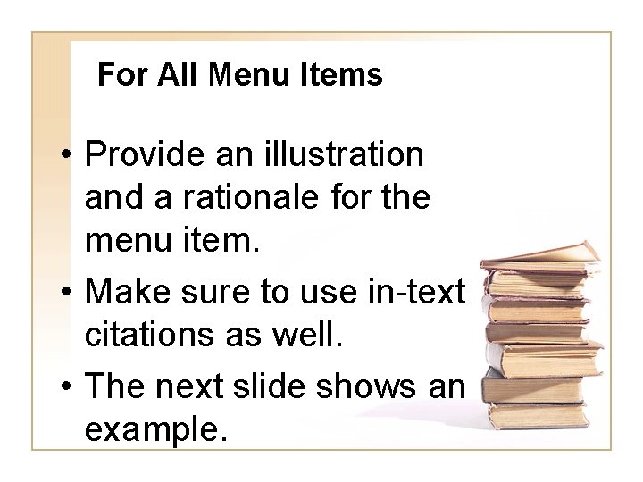 For All Menu Items • Provide an illustration and a rationale for the menu