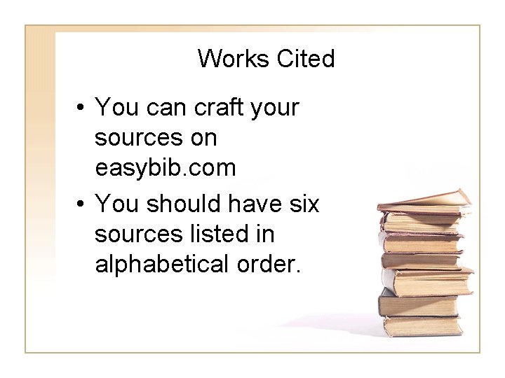 Works Cited • You can craft your sources on easybib. com • You should