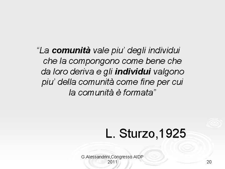 “La comunità vale piu’ degli individui che la compongono come bene che da loro