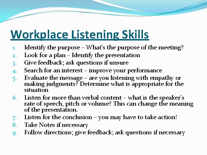 Workplace Listening Skills 1. 2. 3. 4. 5. 6. 7. 8. 9. Identify the