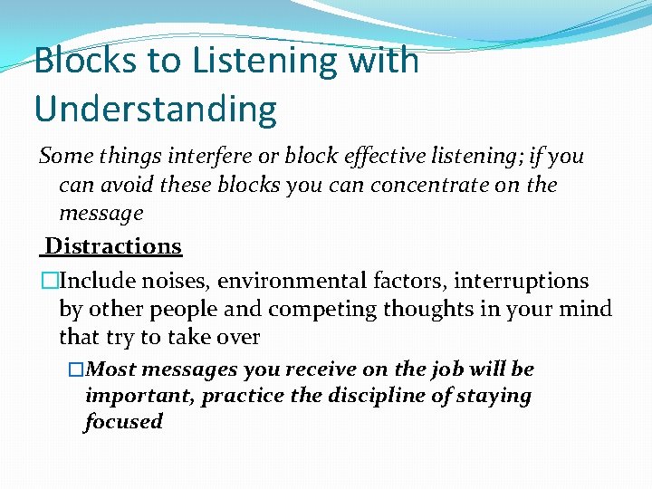 Blocks to Listening with Understanding Some things interfere or block effective listening; if you