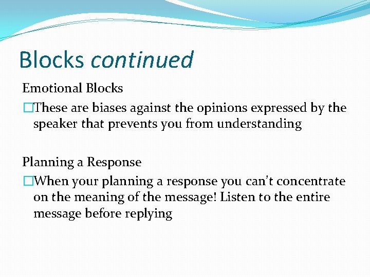 Blocks continued Emotional Blocks �These are biases against the opinions expressed by the speaker