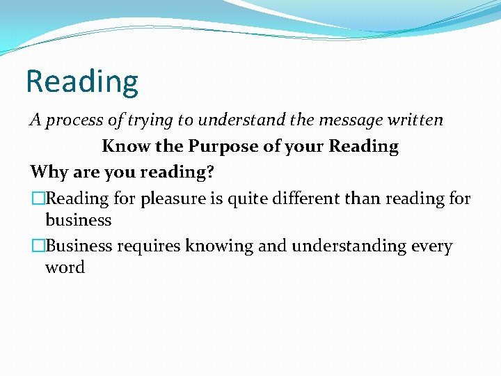 Reading A process of trying to understand the message written Know the Purpose of