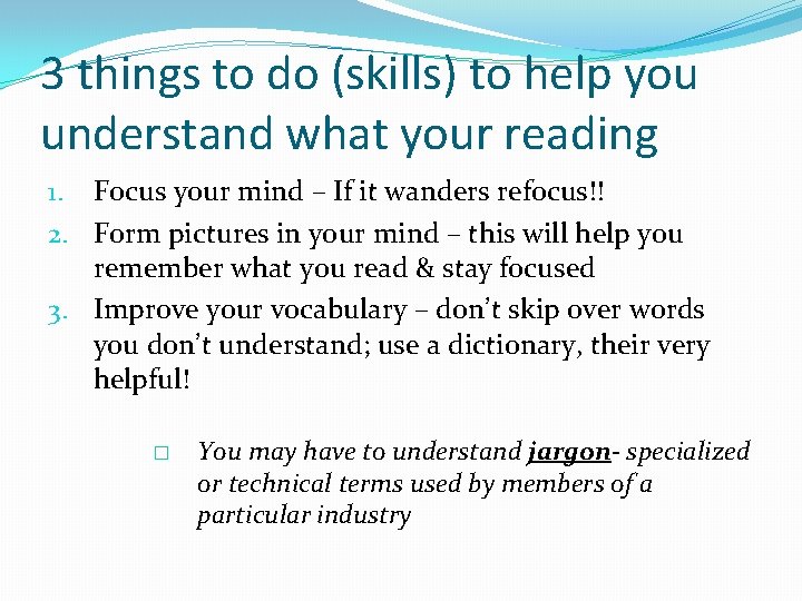 3 things to do (skills) to help you understand what your reading 1. Focus