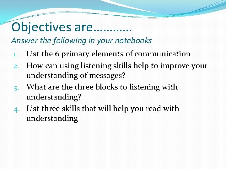 Objectives are………… Answer the following in your notebooks 1. List the 6 primary elements