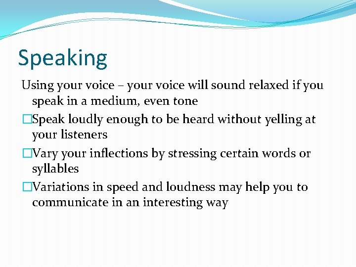 Speaking Using your voice – your voice will sound relaxed if you speak in