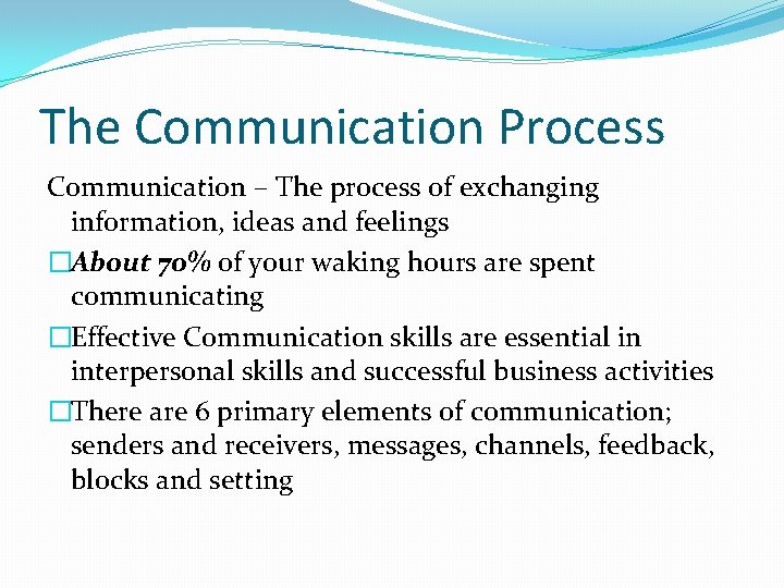 The Communication Process Communication – The process of exchanging information, ideas and feelings �About