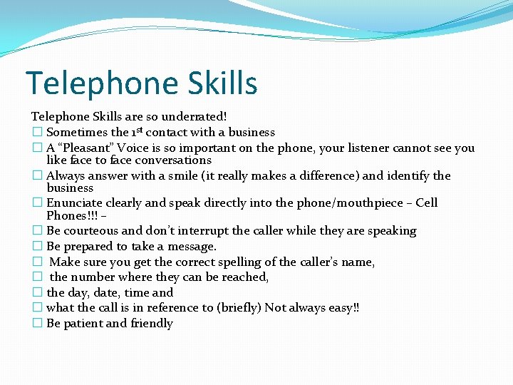 Telephone Skills are so underrated! � Sometimes the 1 st contact with a business