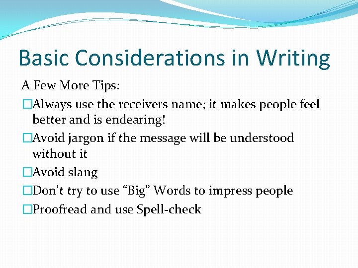 Basic Considerations in Writing A Few More Tips: �Always use the receivers name; it