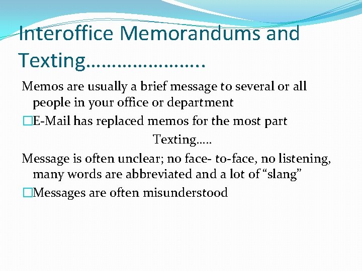 Interoffice Memorandums and Texting…………………. . Memos are usually a brief message to several or