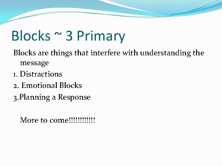 Blocks ~ 3 Primary Blocks are things that interfere with understanding the message 1.