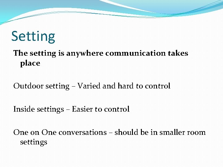 Setting The setting is anywhere communication takes place Outdoor setting – Varied and hard