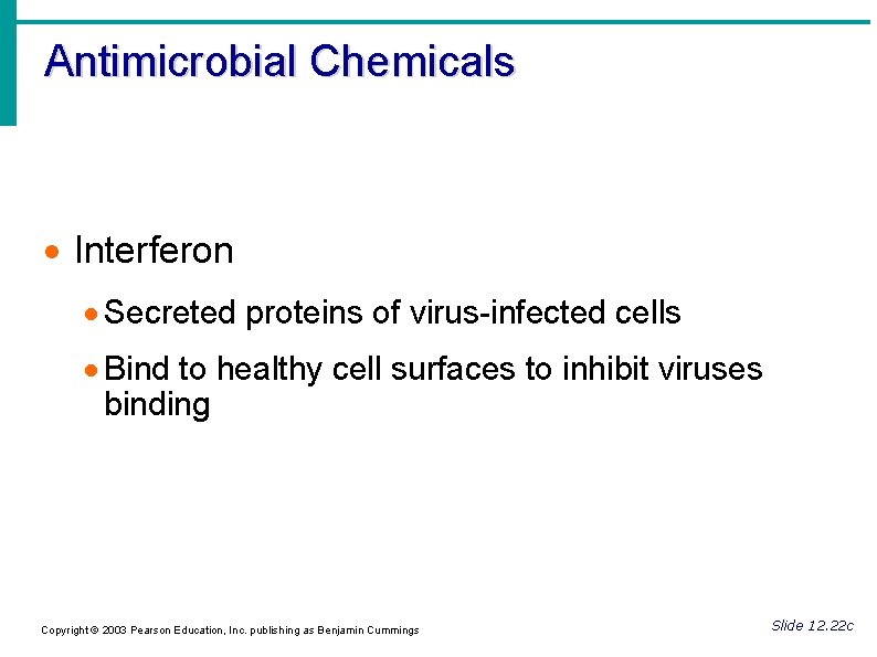 Antimicrobial Chemicals Interferon Secreted proteins of virus-infected cells Bind to healthy cell surfaces to