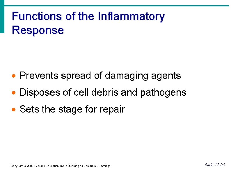 Functions of the Inflammatory Response Prevents spread of damaging agents Disposes of cell debris