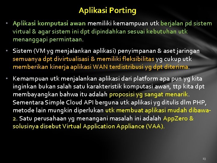 Aplikasi Porting • Aplikasi komputasi awan memiliki kemampuan utk berjalan pd sistem virtual &