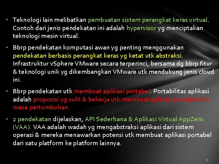  • Teknologi lain melibatkan pembuatan sistem perangkat keras virtual. Contoh dari jenis pendekatan