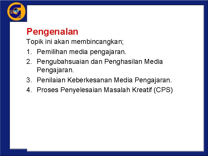 Pengenalan Topik ini akan membincangkan; 1. Pemilihan media pengajaran. 2. Pengubahsuaian dan Penghasilan Media