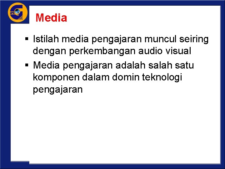 Media § Istilah media pengajaran muncul seiring dengan perkembangan audio visual § Media pengajaran