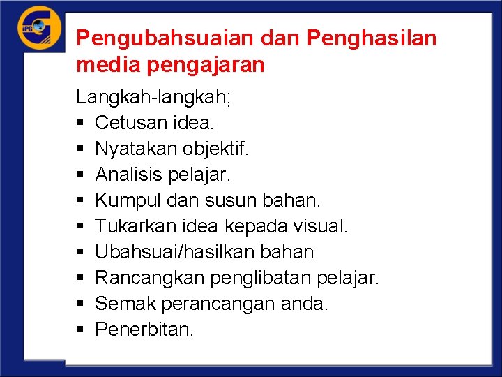 Pengubahsuaian dan Penghasilan media pengajaran Langkah-langkah; § Cetusan idea. § Nyatakan objektif. § Analisis