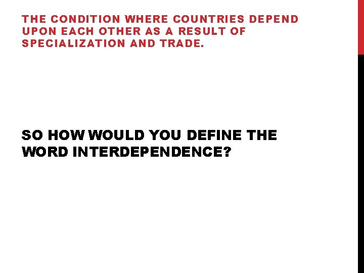 THE CONDITION WHERE COUNTRIES DEPEND UPON EACH OTHER AS A RESULT OF SPECIALIZATION AND