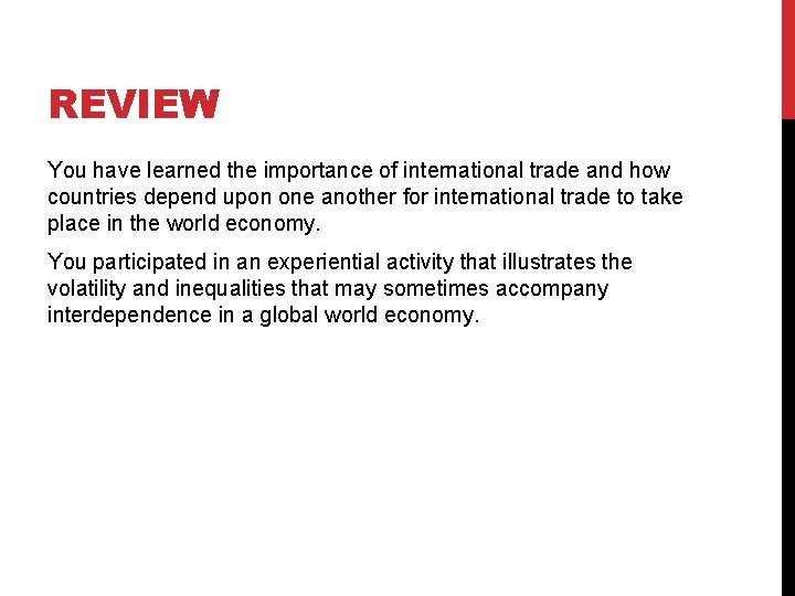 REVIEW You have learned the importance of international trade and how countries depend upon