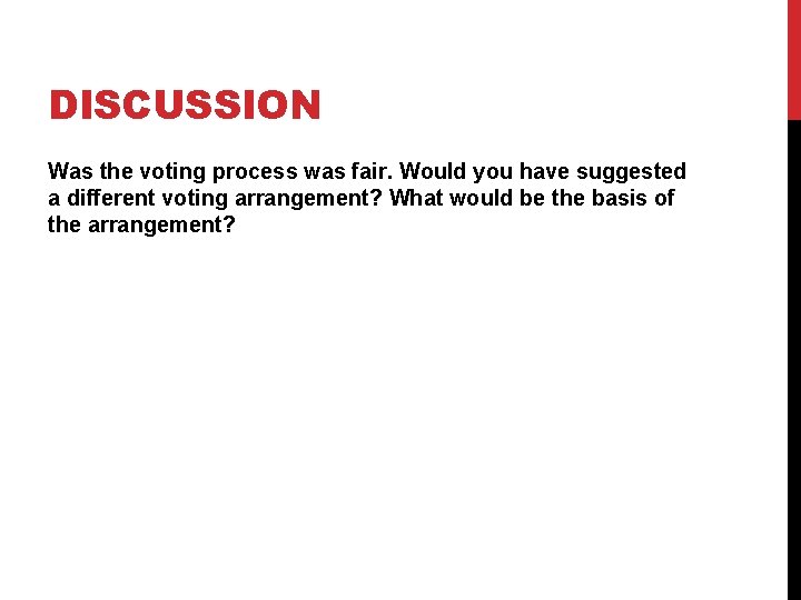 DISCUSSION Was the voting process was fair. Would you have suggested a different voting