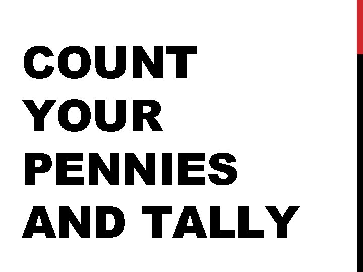 COUNT YOUR PENNIES AND TALLY 