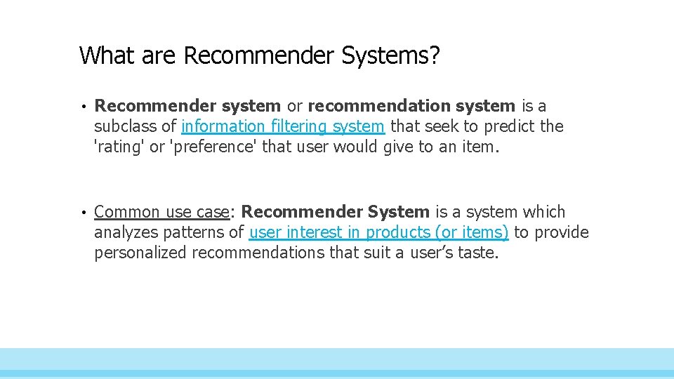 What are Recommender Systems? • Recommender system or recommendation system is a subclass of
