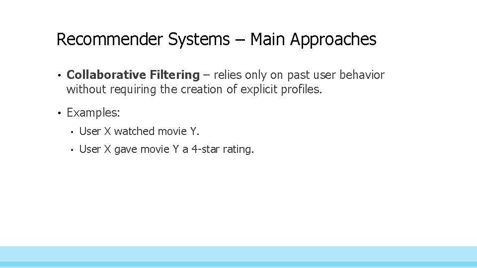 Recommender Systems – Main Approaches • Collaborative Filtering – relies only on past user